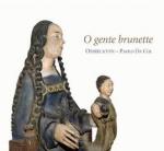 O Gente Brunette : Chantres-compositeurs de la Renaissance en Picardie / Mathieu Sohier, Nicolas de Marle, Jean Mouton... | Sohier, Mathieu