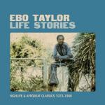 Life stories : Highlife & afrobeat classics 1973-1980 / Ebo Taylor | Taylor, Ebo