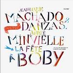 Jean-Marie Machado & Danzas invitent André Minvielle : la fête à Boby / arrangeur, Jean-Marie Machado (piano) | Machado, Jean-Marie (1961-....). Interprète. P.