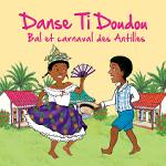 Couverture de Danse ti doudou : bal et carnaval des Antilles