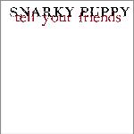 Tell your friends | Snarky Puppy