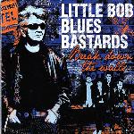 Break down the walls / Little Bob Blues Bastards | Little Bob Story