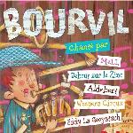 Bourvil chanté par Mell, Debout sur le Zinc, Aldebert, Weepers Circus, Eddy la Gooyatsch / Bourvil | Bourvil. Antécédent bibliographique