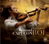 Le Violon roi Mendelssohn, Korngold, Schumann, Kreisler...[et al.], comp. Renaud Capuçon, violon