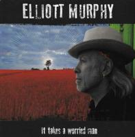 It takes a worried man / Elliott Murphy | Murphy, Elliott
