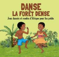 Danse la forêt dense : jeux dansés et rondes d'Afrique pour les petits / Emile Biayenda | Biayenda, Emile