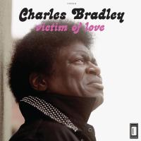 Victim of love / Charles Bradley, chant | Bradley, Charles (1948-....). Chanteur. Chant