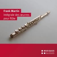 Intégrale des oeuvres pour flûte Frank Martin, comp. Emmanuel Pahud, flûte Orchestre de la Suisse Romande Thierry Fischer, dir.