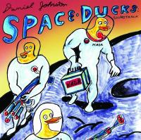 Space ducks / Daniel Johnston, comp., chant, guit. | Johnston, Daniel (1961-....). Compositeur. Comp., chant, guit.