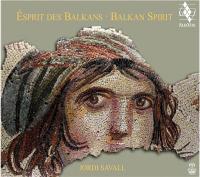 Esprit des Balkans / Jordi Savall, dir. | Savall, Jordi. Chef d'orchestre. Dir.