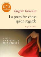 La première chose qu'on regarde | Delacourt, Grégoire (1960-....)