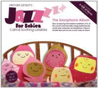 Jazz for babies : the saxophone album : berceuses calmes et apaisantes / contrebasse Michael Janisch, saxophone Paul Booth, piano Steve Hamilton | Janisch, Michael