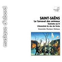 Le carnaval des animaux Quintette op. 14 L'assassinat du duc de Guise Saint-Saëns, comp. Ensemble musique oblique, ens. instr.