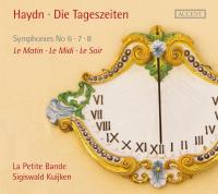 Die Tageszeiten symphonies Nos. 6, 7, 8 Haydn, comp. La Petite bande, ens. instr. Sigiswald Kuijken, dir.