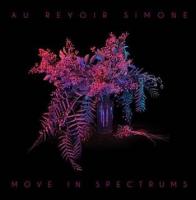 Move in spectrums / Au Revoir Simone | Au revoir Simone