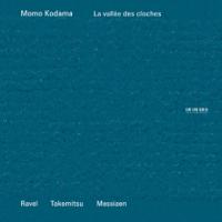 La Vallée des cloches/ Maurice Ravel, Toru Takemitsu, Olivier Messiaen, comp. Momo Kodama, piano