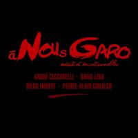 A nous Garo : inédits et incontournables | Ceccarelli, André (1946-....). Musicien