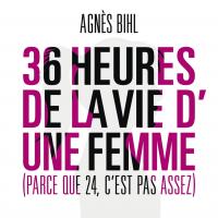 36 heures de la vie d'une femme (Parce que 24 c'est pas assez) Agnès Bihl, chant