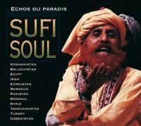 Sufi soul échos du paradis Afghanistan, Balochistan, Egypt... Hassan Kassayi, nay Sheikh Hamza Shakkûr & ensemble Al-Kindî Khatereh Parvaneh, chant... [et al.]
