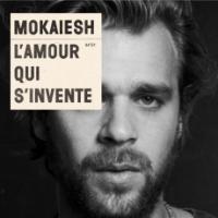 L' amour qui s'invente / Mokaiesh | Mokaiesh, Cyril