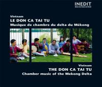 Le Don ca tai tu musique de chambre du delta du Mékong Ensemble de Bac Lieu, Ensemble de Long An, Ensemble de Tay Ninh... [et al.]