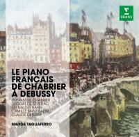 Le piano français de Chabrier à Debussy Emmanuel Chabrier, Déodat de Séverac, Reynaldo Hahn... [et al.], comp. Magda Tagliaferro, piano