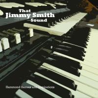 That Jimmy Smith sound : Hammond heroes and inspirations / Jimmy Smith, org. Hammond | Smith, Jimmy (1928-2005). Musicien. Org. Hammond