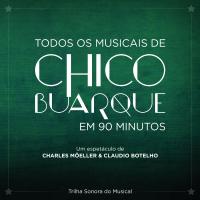Todos os musicais de Chico Buarque em 90 minutos / Chico Buarque | Buarque, Chico (1944-....)