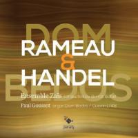 Rameau & Handel Georg Friedrich Haendel, Jean-Philippe Rameau, comp. Paul Goussot, orgue Dom Bedos (Quoirin 1748) Ensemble Zaïs, ens. instr. Benoît Babel, dir.