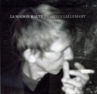 LA MAISON HAUTE / Bastien Lallemant | Lallemant, Bastien (1972-....)