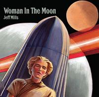 Woman in the moon = Die frau im Mond : B.O.F. / Jeff Mills, prod., comp. | Mills, Jeff. Producteur. Compositeur