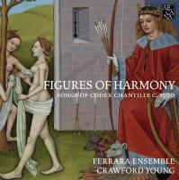 Figures of harmony : songs of codex Chantilly c. 1390 / Ferrara Ensemble, ens. voc. | Ferrara Ensemble. Interprète