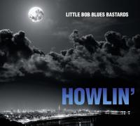 Howlin' / Little Bob Blues Bastards, ens. voc. & instr. | Little Bob Blues Bastards. Interprète