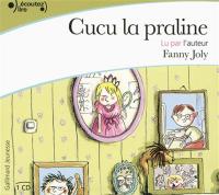Cucu la praline / Fanny Joly, textes & narr. | Joly, Fanny (1954-....). Auteur. Narrateur