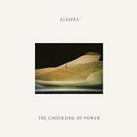 The Underside of power | Algiers. Compositeur. Artiste de spectacle