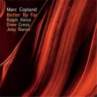 Better by far | Copland, Marc (1948-....). Compositeur. Musicien