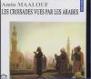 Les croisades vues par les Arabes / Amin Maalouf | Maalouf, Amin (1949-....)