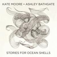 Stories for ocean shells / Kate Moore, comp. | Moore, Kate (1979-) - Compositrice. Compositeur
