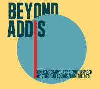 Beyond Addis : contemporary jazz & funk inspired by Ethiopian sounds from the 70's / Akalé Wubé, The Heliocentrics, Imperial Tiger Orchestra... [et al.], ens. instr. | 