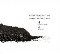 Robert Negro Trio invite Christophe Monniot / Roberto Negro, p | Negro, Roberto - pianiste. Interprète