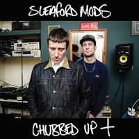 Chubbed up + / Sleaford Mods, ens. voc. & instr. | Sleaford Mods. Interprète
