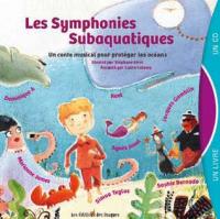 Les symphonies subaquatiques : un conte musical au coeur des océans / Valérie Bour, Sophie Bernado, aut. | Bour, Valérie. Auteur