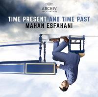 Time present and time past /Johann Sebastian Bach, Henryk Görecki, Steve Reich... [et al.], comp. Mahan Esfahani, clavecin Concerto Köln, ens. instr.