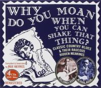 Why so you moan when you can shake that thing ? : classic country blues and their raucous hidden meanings / Papa Charlie Jackson, banjo, chant | Jackson, Papa Charlie. Interprète