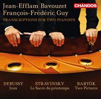 Transcriptions for two pianists Béla Bartok, Claude Debussy, Igor Stravinsky, comp.Jean-Efflam Bavouzet, piano, transcriptions François-Frédéric Guy, piano