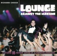 Lounge against the machine / Richard Cheese, chant | Cheese, Richard. Interprète