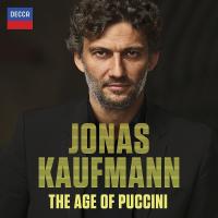 The age of Puccini Puccini, Ponchielli, Boito... [et al.], comp. Jonas Kaufmann, ténor