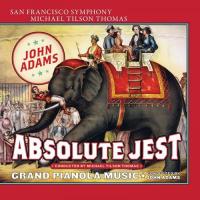Absolute jest Grand pianola music John Adams, comp. Michael Tilson Thomas, direction San Francisco Symphony, orchestre