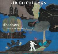 Shadows : songs of Nat King Cole | Coltman, Hugh (1972-...)