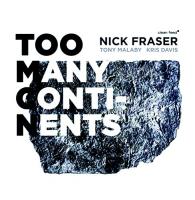 Too many continents / Nick Fraser, batt. | Fraser, Nick (1976-) - batteur. Interprète